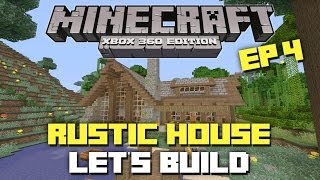 Minecraft Xbox 360: Let's Build a Rustic House - Episode 4!