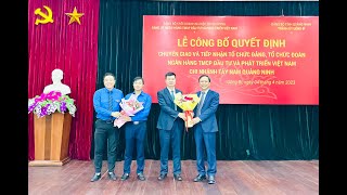 Công bố quyết định chuyển giao, tiếp nhận tổ chức Đảng, tổ chức Đoàn Ngân hàng Thương mại cổ phần Đầu tư và Phát triển Việt Nam - Chi nhánh Tây Nam Quảng Ninh