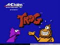 this is part 1 of 2 videos well, the title sort of says it all! that's right, i have a special guest: www.youtube.com and we play a game called trog for the nintendo entertainment system! this game has defeated goal! two in the first round of my tournament. post a comment regarding your thoughts! check out my web page: sneed.atspace.com to learn more about the game and the tournament!