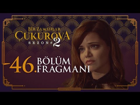 Bir Zamanlar Çukurova 46. Bölüm Fragmanı                                                                                                                                                                                                                  