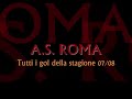 roma tutti i gol della stagione 2007/2008 by carlo zampa