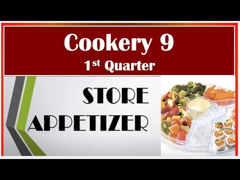 TLE  COOKERY 9 QTR 1, Lesson 4,, LO 1 STORE APPETIZER