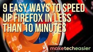 9 Easy Ways to Speed Up Firefox in Less than 10 Minutes