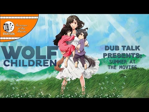 Dub Talk Presents: Summer at the Movies (Season 2) - Wolf Children