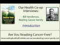 our health co-op interviews bill henderson, author or cancer free. bill has helped over 2,000 cancer patients.