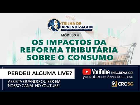 Programa Trilha de Aprendizagem: Aplicação Prática da Reforma Tributária "Módulo 4 - Os Impactos da Reforma Tributária sobre o Consumo"