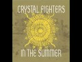 Crystal Fighters In The Summer Official Music Video and Lyrics
