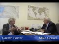Sen. Mike Gravel: A Conversation with Gareth Porter (Part 3) Sen. Mike Gravel: A Conversation with Gareth Porter (Part 3)