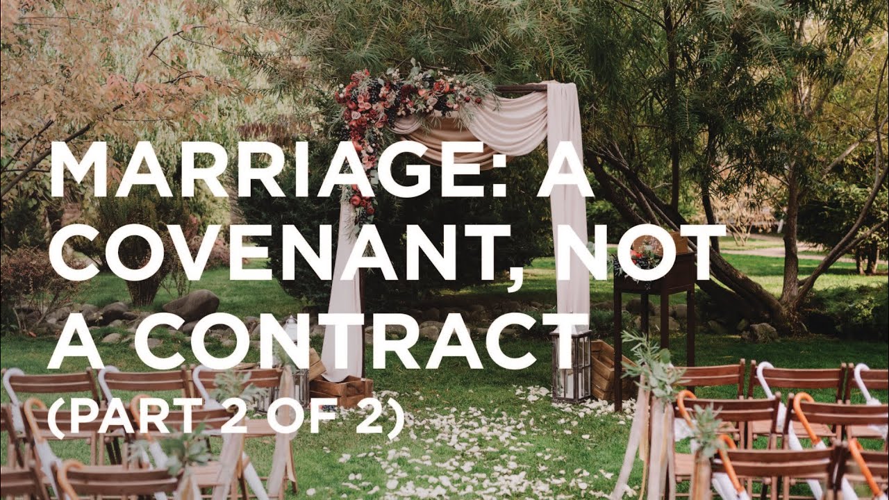 Marriage: A Covenant, Not a Contract (Part 2 of 2) 