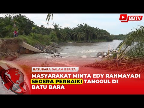 MASYARAKAT BATU BARA MINTA EDI RAHMAYADI SEGERA PERBAIKI TANGGUL SUNGAI YANG NYARIS JEBOL