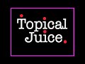 Topical Juice - 30th Nov - Part 4 of 4