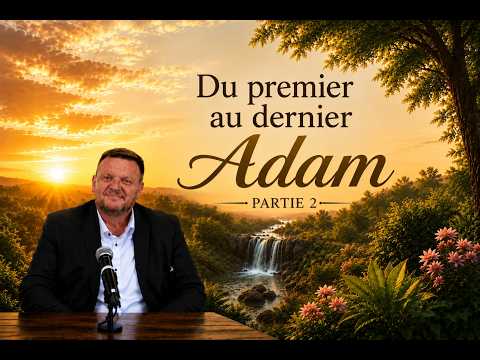 DU PREMIER AU DERNIER ADAM partie 2 – Philippe DEHOUX