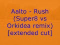 Aalto - Rush (Super8 vs Orkidea remix) [edit]