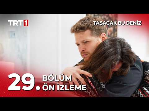 Taşacak Bu Deniz 29. Bölüm Ön İzleme                                                                                                                                                                                                                      