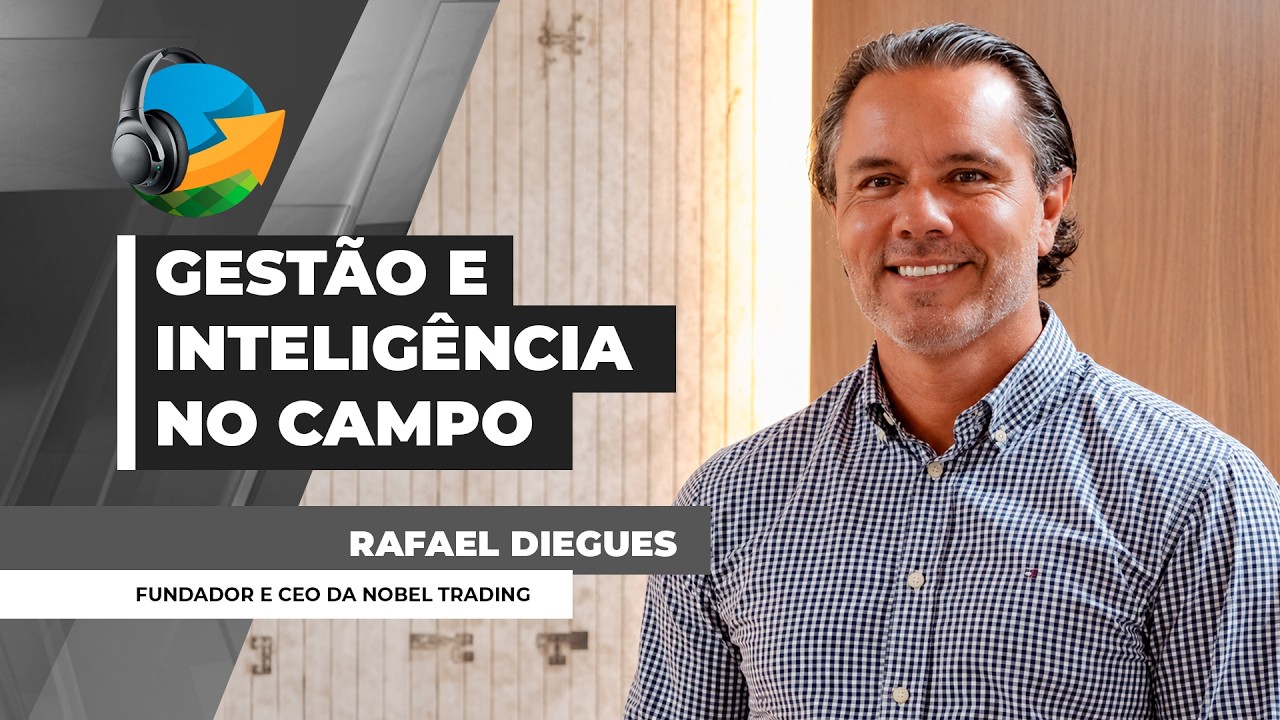 PODCAST NA - Como a Nobel Trading une inteligência global e confiança para atender o Agro brasileiro