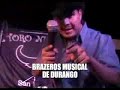 BRAZEROS MUSICAL DE DURANGO BRAZEROS MUSICAL DE DURANGO