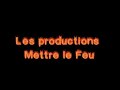 Les Productions Mettre le Feu Les Productions Mettre le Feu