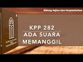 KPP 282 Ada Suara Memanggil