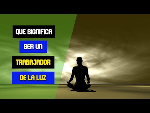 Conoce que es un trabajador de la luz – Un camino hacia la luz