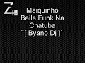 Maiquinho - Baile Funk Na Chatuba ~[ Byano Dj ]~