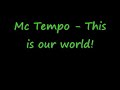 Mc Tempo - this is our world!