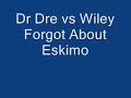 Dr Dre vs Wiley Forgot About Eskimo