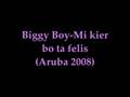 Biggy Boy-Mi kier bo ta felis