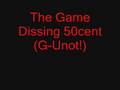 The Game Dissing 50cent (G-Unot!)