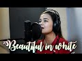 BEAUTIFUL IN WHITE (Female version) Cover by Carmela Estrella