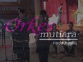 Orkes Mutiara : Dia Datang