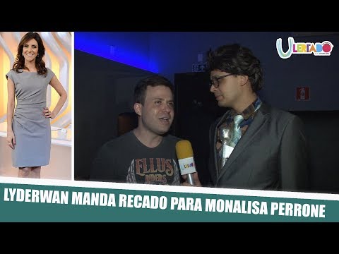 LYDERWAN MANDA RECADO PARA MONALISA PERRONE