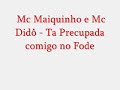 Mc Maiquinho e Mc Didô - Ta Precupada comigo no Fode Porra Mc Maiquinho e Mc Didô - Ta Precupada comigo no Fode Porra
