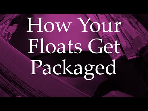 How Your Floats Get Packaged How Your Floats Get Packaged