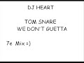 DJ HEART(moi) TOM SNARE WE DON'T GUETTA