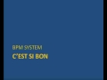 BPM SYSTEM C EST SI BON