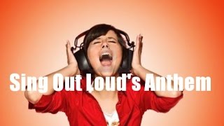 Sing Out Loud's Anthem: