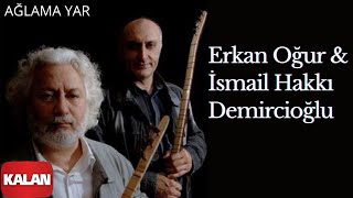 Erkan Oğur & İsmail Hakkı Demircioğlu - Ağlama Yar