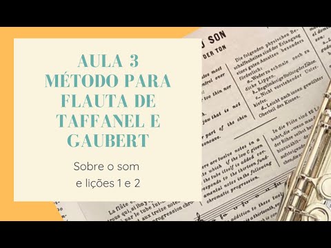 Aula 3 do Método para Flauta de Taffanel e Gaubert   Sobre o Som e as lições 1 e 2