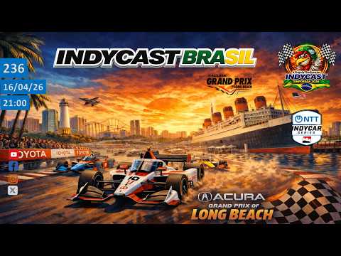 IndyCast Brasil #236 #Analise #Previsões -  GP de Long Beach