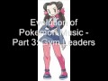 Evolution of Pokemon Music - Part 3: Gym Leaders
