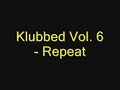 Klubbed Vol. 6 - Repeat
