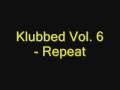 Klubbed Vol. 6 - Repeat