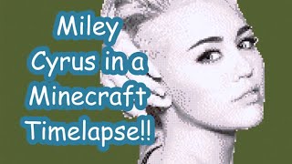Miley Cyrus in a Minecraft Timelapse