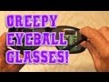 Creepy Eyeball Glasses!