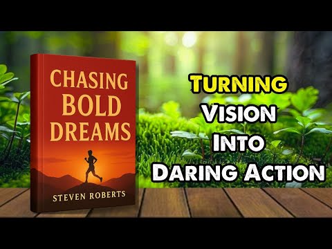 Chasing Bold Dreams | Full Audiobook on Vision, Action & Achieving the Impossible