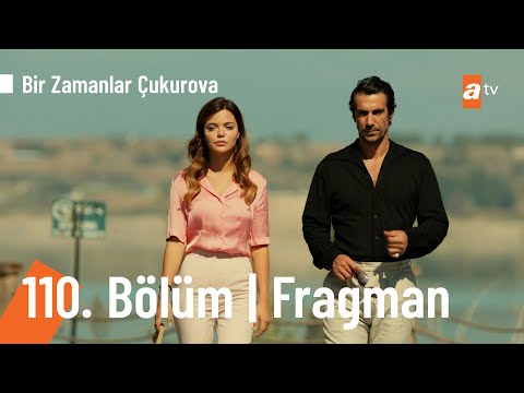Bir Zamanlar Çukurova 110. Bölüm Fragmanı                                                                                                                                                                                                                 