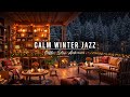 CALM WINTER NIGHT & RELAXING JAZZ BACKGROUND MUSIC ⛄ COZ ..
