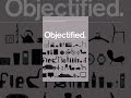 Objectified
