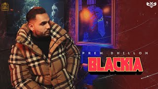 BLACKIA (FULL VIDEO)  PREM DHILLON  SAN B  GOLD ME