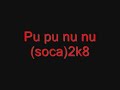 Pu pu nu nu(soca)2k8